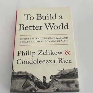 To build a better world by Philip Zelikow& Condoleezza Rice signed by her 2019